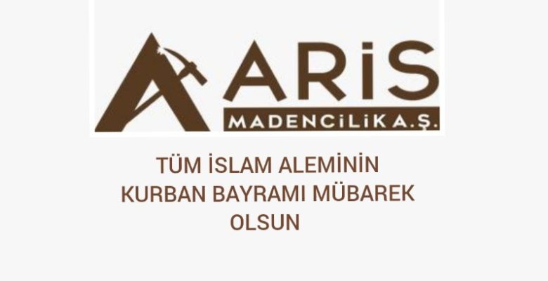 ARİS MADENCİLİK VE MERMERCİLİK A.Ş KURBAN BAYRAMINIZI KUTLAR