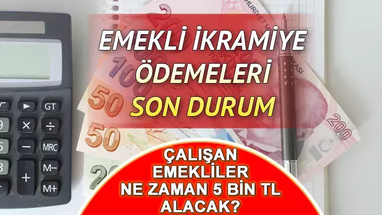 Çalışan emeklilere ikramiye ne zaman yatacak?