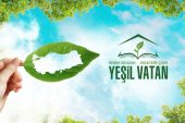 “YEŞİL VATAN-BENİM OKULUM GELECEĞE ÇARE” HAYATA GEÇİRİLİYOR