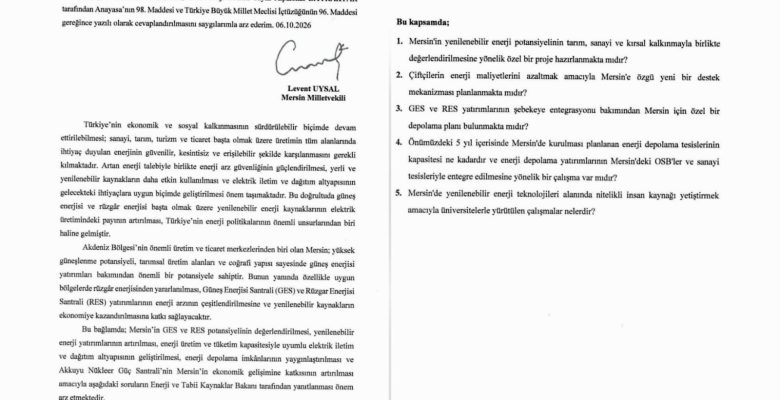 MERSİN’İN ÜRETİCİSİ VE ENERJİ GELECEĞİ İÇİN MİLLETVEKİLİ UYSAL’DAN BAKANLIKLARA SORULAR